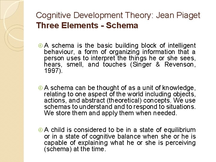 Cognitive Development Theory: Jean Piaget Three Elements - Schema A schema is the basic
