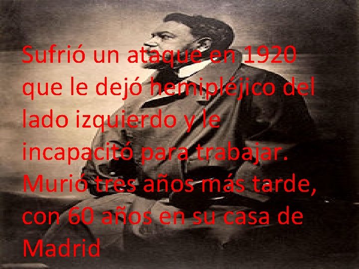 Sufrió un ataque en 1920 que le dejó hemipléjico del lado izquierdo y le