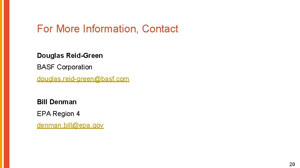 For More Information, Contact Douglas Reid-Green BASF Corporation douglas. reid-green@basf. com Bill Denman EPA