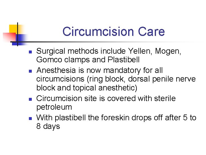 Circumcision Care n n Surgical methods include Yellen, Mogen, Gomco clamps and Plastibell Anesthesia