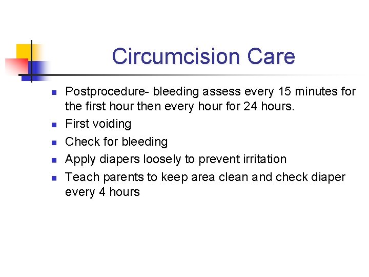 Circumcision Care n n n Postprocedure- bleeding assess every 15 minutes for the first