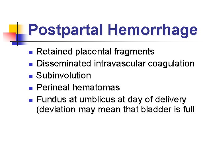 Postpartal Hemorrhage n n n Retained placental fragments Disseminated intravascular coagulation Subinvolution Perineal hematomas