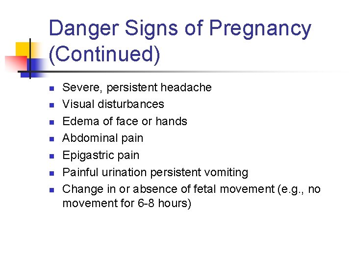 Danger Signs of Pregnancy (Continued) n n n n Severe, persistent headache Visual disturbances