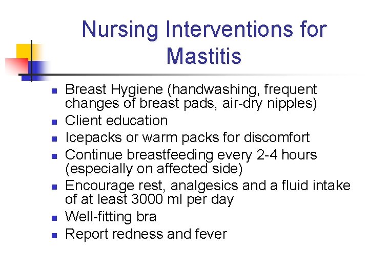 Nursing Interventions for Mastitis n n n n Breast Hygiene (handwashing, frequent changes of
