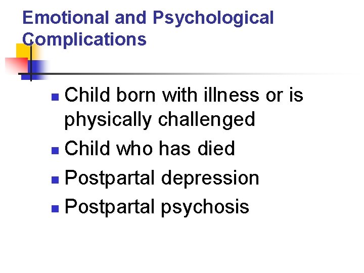 Emotional and Psychological Complications Child born with illness or is physically challenged n Child