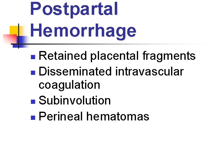 Postpartal Hemorrhage Retained placental fragments n Disseminated intravascular coagulation n Subinvolution n Perineal hematomas