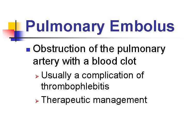 Pulmonary Embolus n Obstruction of the pulmonary artery with a blood clot Usually a