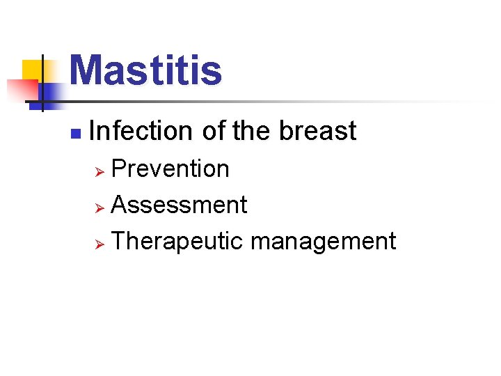 Mastitis n Infection of the breast Prevention Ø Assessment Ø Therapeutic management Ø 