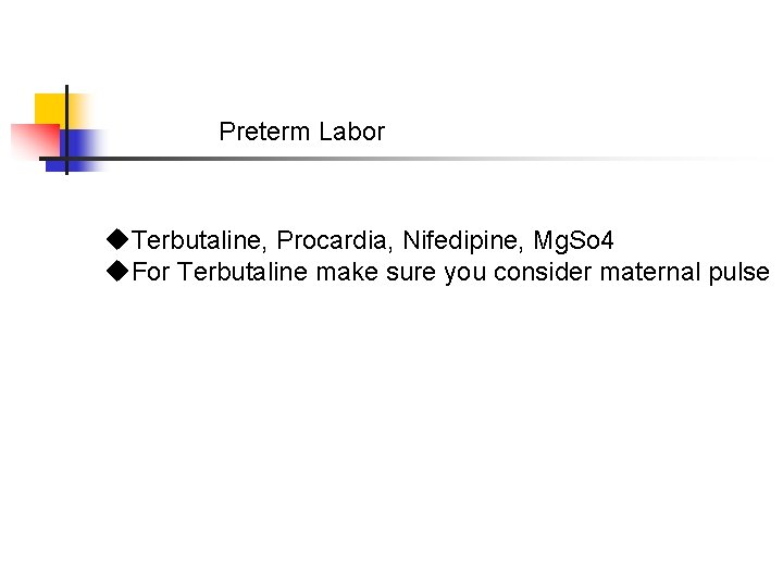 Preterm Labor u. Terbutaline, Procardia, Nifedipine, Mg. So 4 u. For Terbutaline make sure