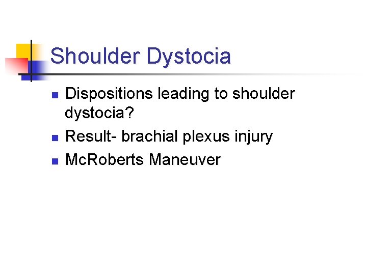 Shoulder Dystocia n n n Dispositions leading to shoulder dystocia? Result- brachial plexus injury