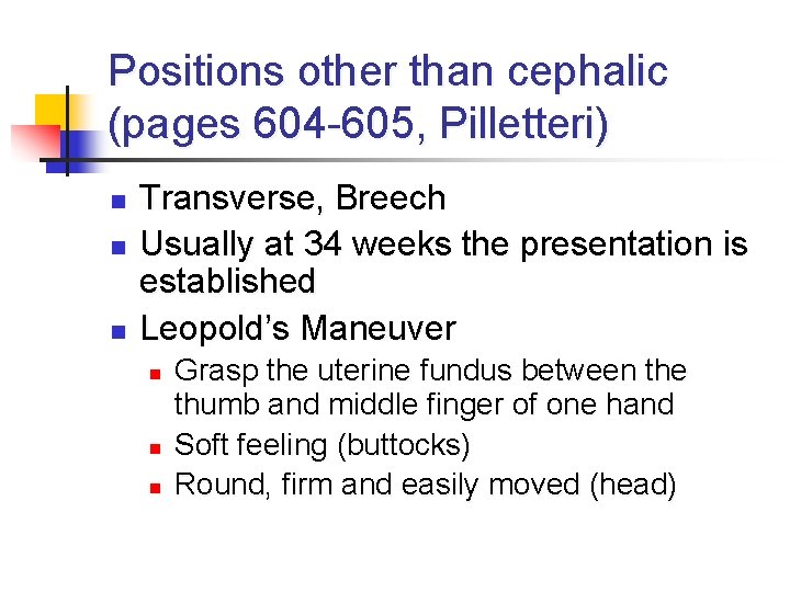 Positions other than cephalic (pages 604 -605, Pilletteri) n n n Transverse, Breech Usually