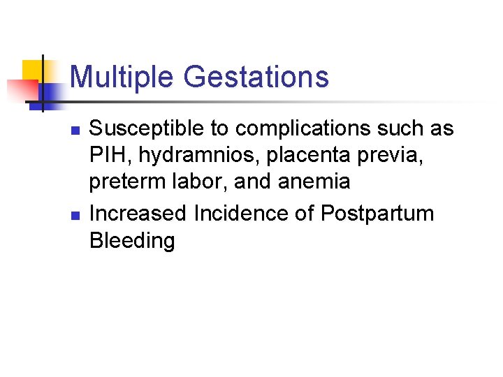 Multiple Gestations n n Susceptible to complications such as PIH, hydramnios, placenta previa, preterm