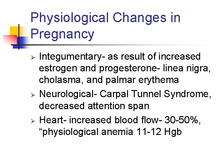 Physiological Changes in Pregnancy Ø Ø Ø Integumentary- as result of increased estrogen and