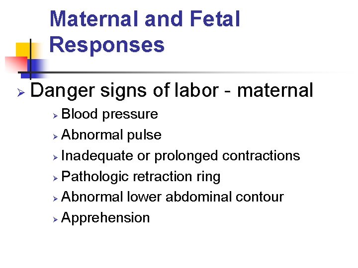 Maternal and Fetal Responses Ø Danger signs of labor - maternal Blood pressure Ø