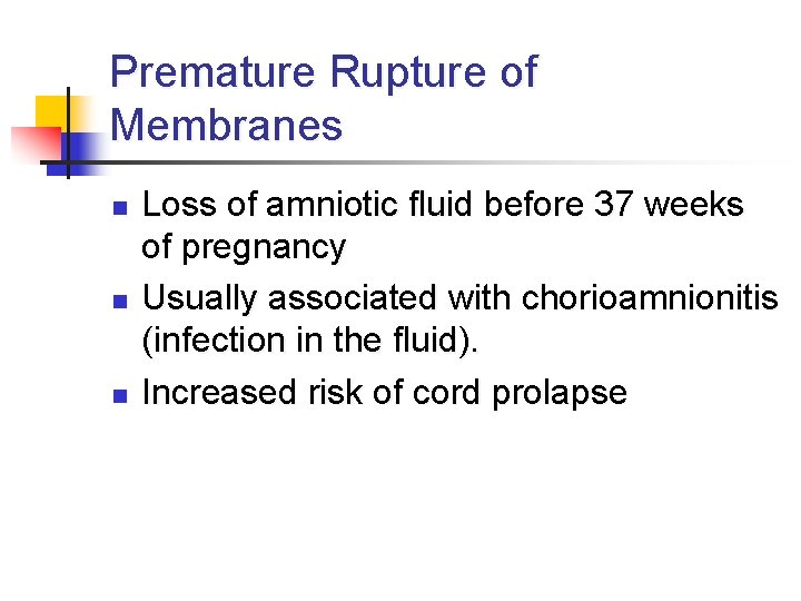 Premature Rupture of Membranes n n n Loss of amniotic fluid before 37 weeks