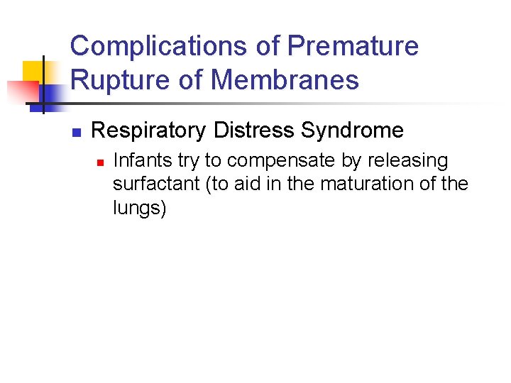 Complications of Premature Rupture of Membranes n Respiratory Distress Syndrome n Infants try to