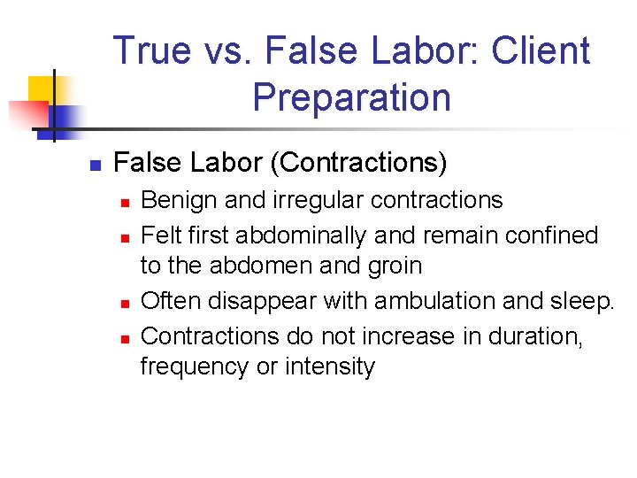 True vs. False Labor: Client Preparation n False Labor (Contractions) n n Benign and
