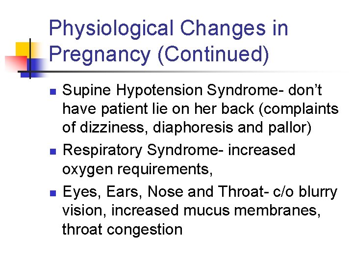 Physiological Changes in Pregnancy (Continued) n n n Supine Hypotension Syndrome- don’t have patient