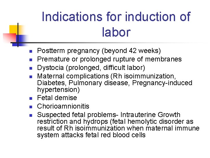 Indications for induction of labor n n n n Postterm pregnancy (beyond 42 weeks)