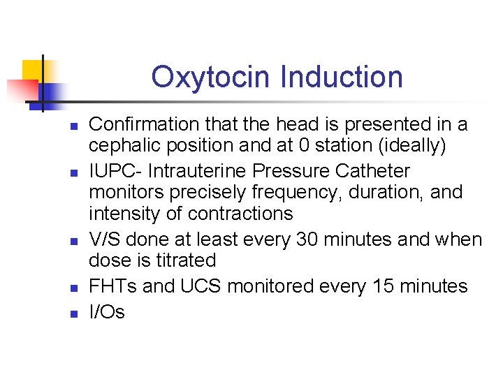Oxytocin Induction n n Confirmation that the head is presented in a cephalic position