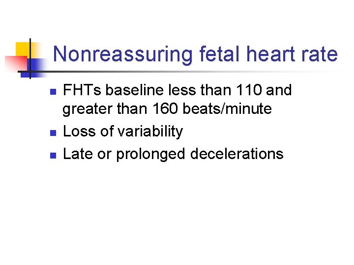 Nonreassuring fetal heart rate n n n FHTs baseline less than 110 and greater