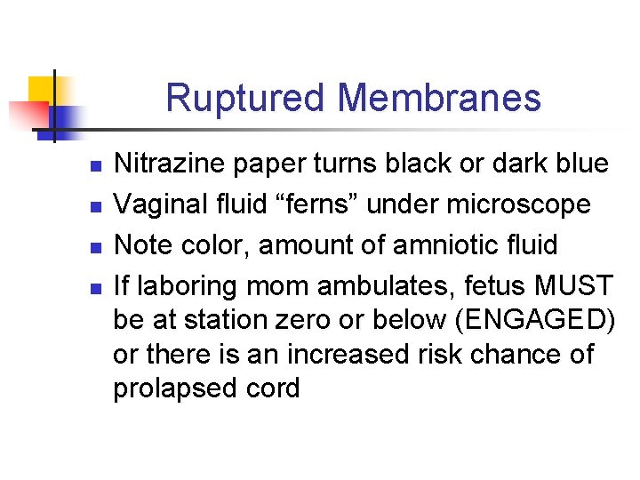 Ruptured Membranes n n Nitrazine paper turns black or dark blue Vaginal fluid “ferns”