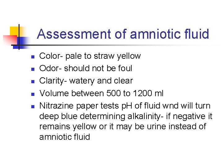 Assessment of amniotic fluid n n n Color- pale to straw yellow Odor- should