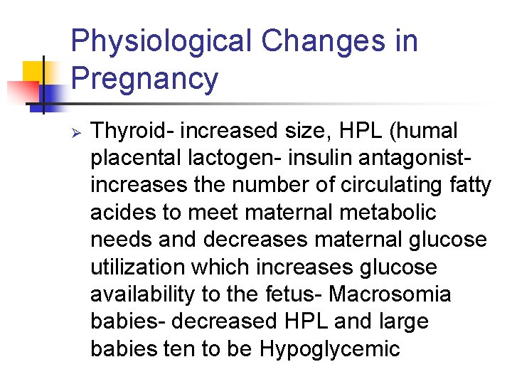 Physiological Changes in Pregnancy Ø Thyroid- increased size, HPL (humal placental lactogen- insulin antagonistincreases