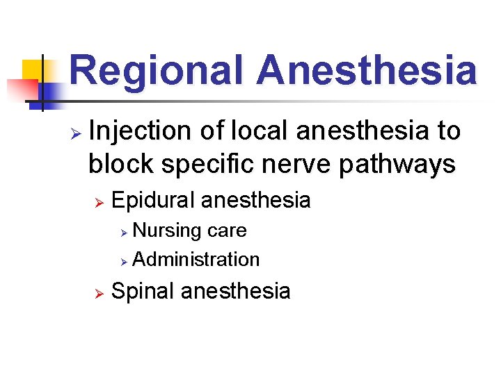Regional Anesthesia Ø Injection of local anesthesia to block specific nerve pathways Ø Epidural
