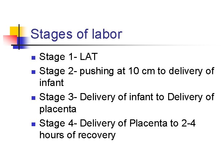 Stages of labor n n Stage 1 - LAT Stage 2 - pushing at