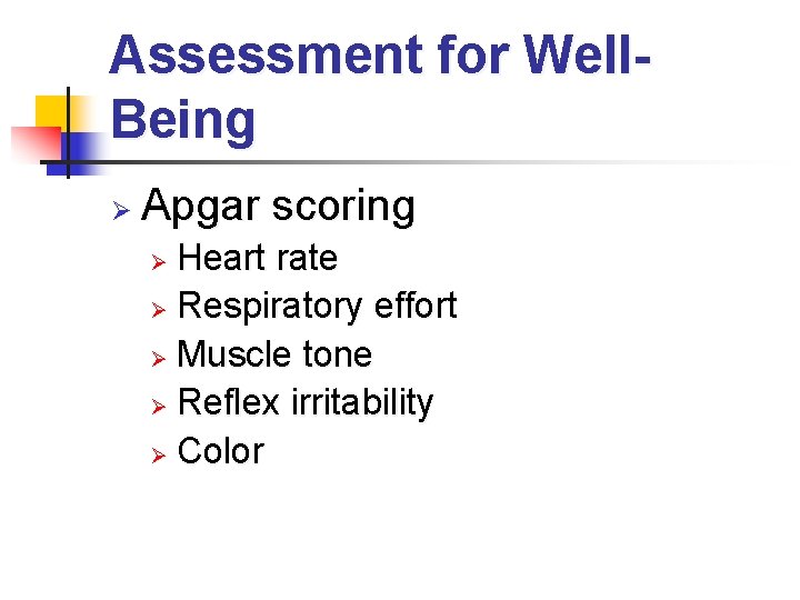 Assessment for Well. Being Ø Apgar scoring Heart rate Ø Respiratory effort Ø Muscle