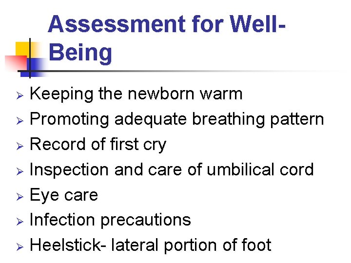Assessment for Well. Being Keeping the newborn warm Ø Promoting adequate breathing pattern Ø