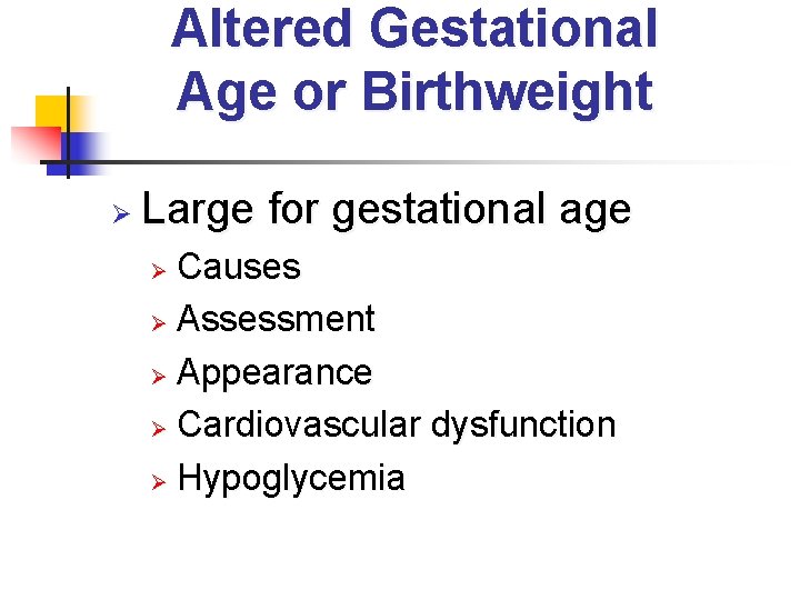 Altered Gestational Age or Birthweight Ø Large for gestational age Causes Ø Assessment Ø