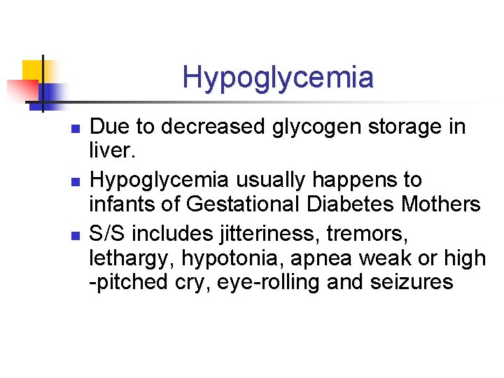 Hypoglycemia n n n Due to decreased glycogen storage in liver. Hypoglycemia usually happens
