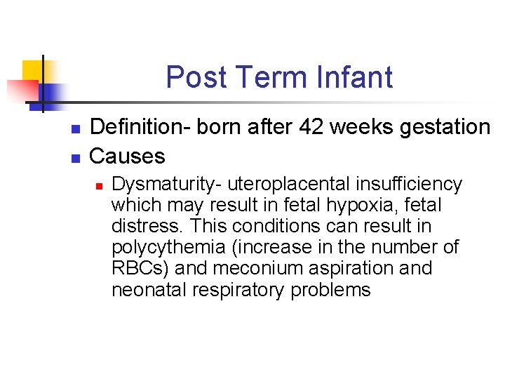 Post Term Infant n n Definition- born after 42 weeks gestation Causes n Dysmaturity-
