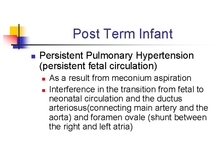 Post Term Infant n Persistent Pulmonary Hypertension (persistent fetal circulation) n n As a