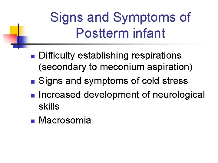 Signs and Symptoms of Postterm infant n n Difficulty establishing respirations (secondary to meconium