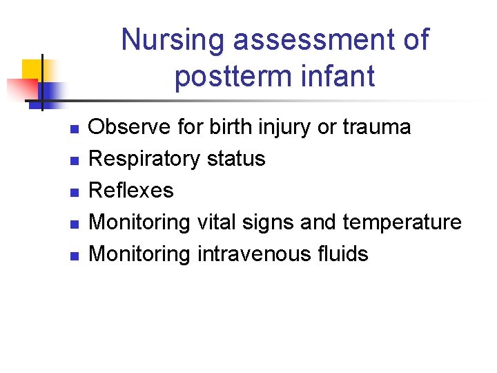 Nursing assessment of postterm infant n n n Observe for birth injury or trauma
