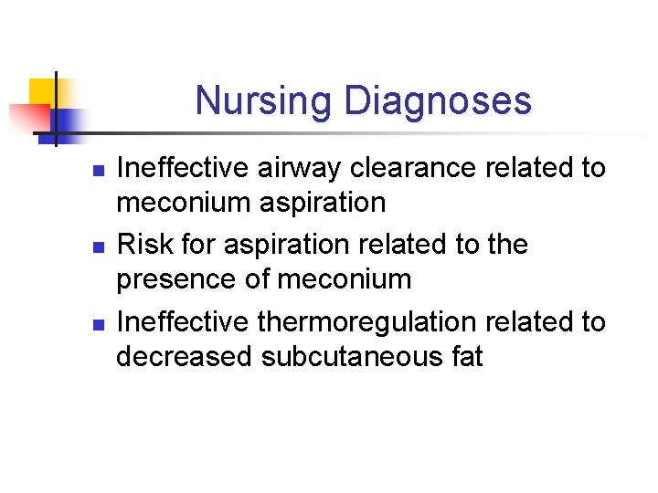 Nursing Diagnoses n n n Ineffective airway clearance related to meconium aspiration Risk for