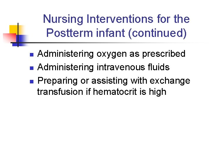 Nursing Interventions for the Postterm infant (continued) n n n Administering oxygen as prescribed