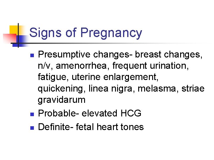 Signs of Pregnancy n n n Presumptive changes- breast changes, n/v, amenorrhea, frequent urination,