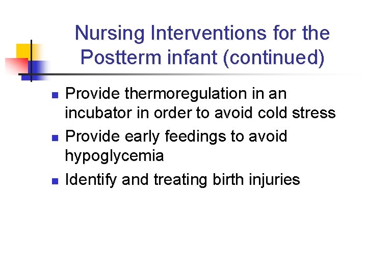Nursing Interventions for the Postterm infant (continued) n n n Provide thermoregulation in an