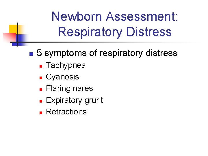 Newborn Assessment: Respiratory Distress n 5 symptoms of respiratory distress n n n Tachypnea