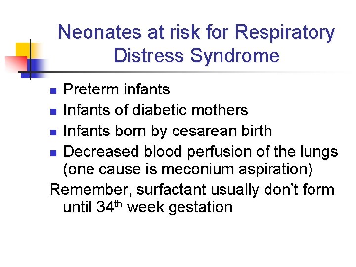Neonates at risk for Respiratory Distress Syndrome Preterm infants n Infants of diabetic mothers