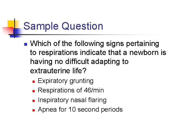 Sample Question n Which of the following signs pertaining to respirations indicate that a