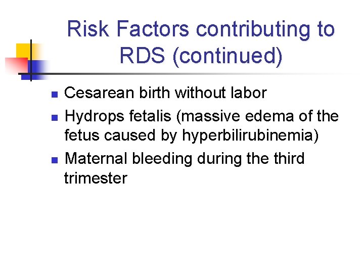 Risk Factors contributing to RDS (continued) n n n Cesarean birth without labor Hydrops