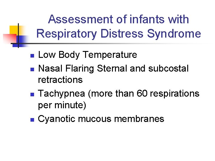 Assessment of infants with Respiratory Distress Syndrome n n Low Body Temperature Nasal Flaring