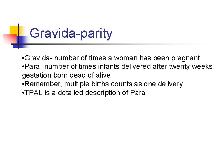 Gravida-parity • Gravida- number of times a woman has been pregnant • Para- number