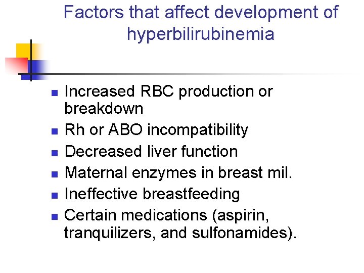 Factors that affect development of hyperbilirubinemia n n n Increased RBC production or breakdown