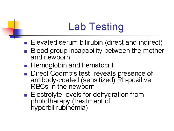 Lab Testing n n n Elevated serum bilirubin (direct and indirect) Blood group incapability